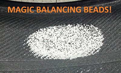 TYRE BALANCE BEADS... they do work except for when they don't. 