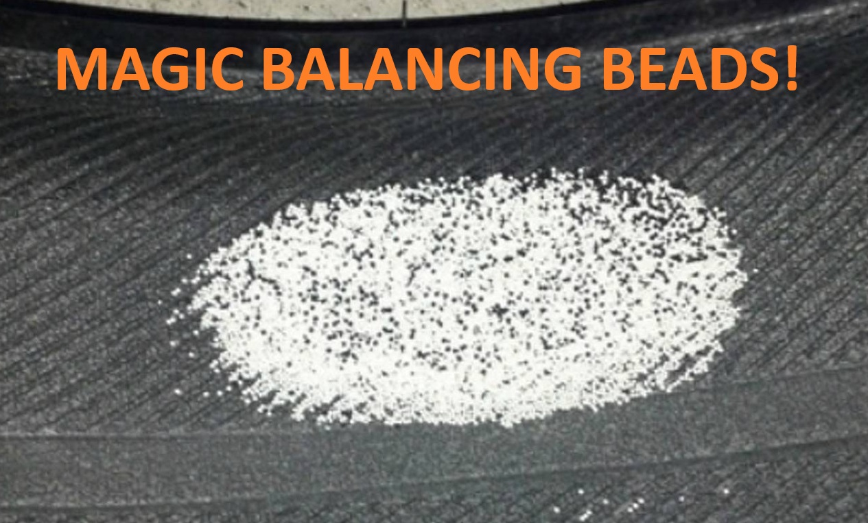 TYRE BALANCE BEADS... they do work except for when they don't. 